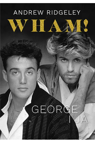 Wham! George i ja - Andrew  Ridgeley