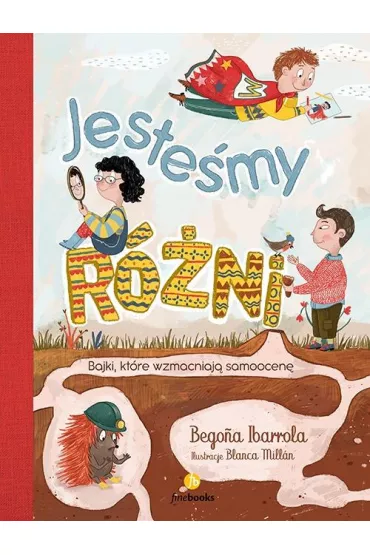 Jeste�my r�ni. Bajki, kt�re wzmacniaj� samoocen� - Begoa Ibarrolla