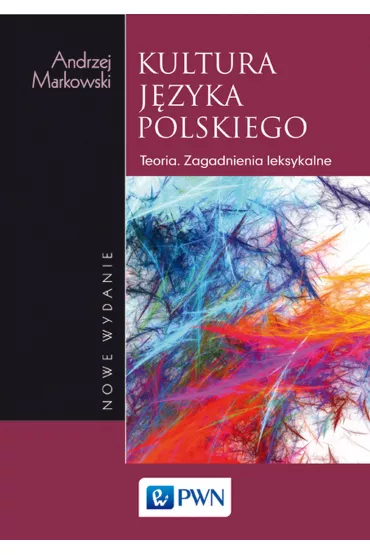 Kultura j�zyka polskiego. Teoria. Zagadnienia leksykalne - Andrzej Markowski