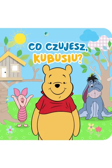 Co czujesz Kubusiu? Disney Kubu� i Przyjaciele - Aleksandra G�rska