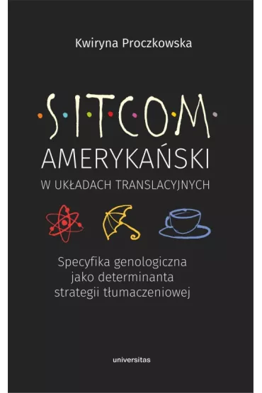 Sitcom ameryka�ski w uk�adach translacyjnych - Kwiryna  Proczkowska