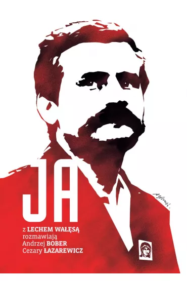 Ja. Rozmowa z Lechem Wa��s� - Andrzej Bober, Cezary �azarewicz