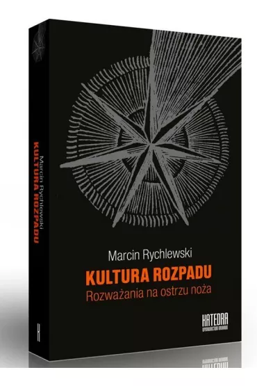 Kultura rozpadu. Rozwa�ania na ostrzu no�a - Marcin Rychlewski