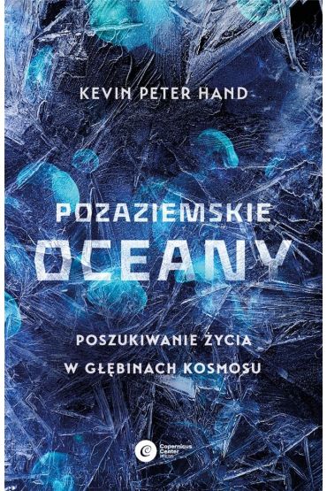 Pozaziemskie oceany. Poszukiwanie życia w głębinach kosmosu