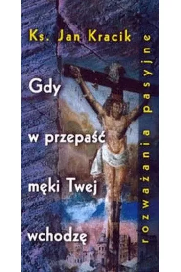 Gdy w przepa�� m�ki Twej wchodz� - Jan Kracik