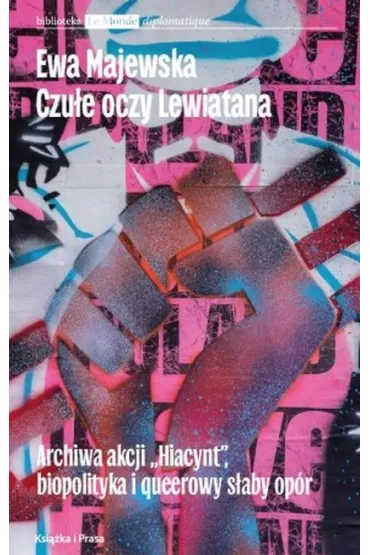 Czu�e oczy Lewiatana. Archiwa akcji "Hiacynt", biopolityka i queerowy s�aby op�r - Ewa Majewska