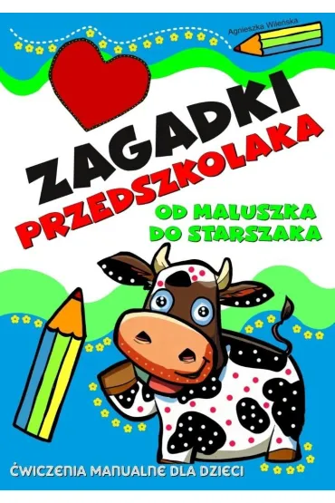 Zagadki przedszkolaka. Od maluszka do starszaka - Agnieszka Wile�ska