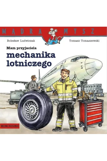 M�dra Mysz. Mam przyjaciela mechanika lotniczego - Tomasz Tomaszewski, Boles�aw  Ludwiczak