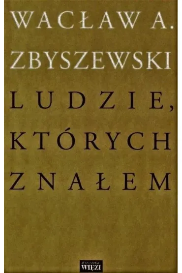 Ludzie, kt�rych zna�em - Wac�aw A Zbyszewski