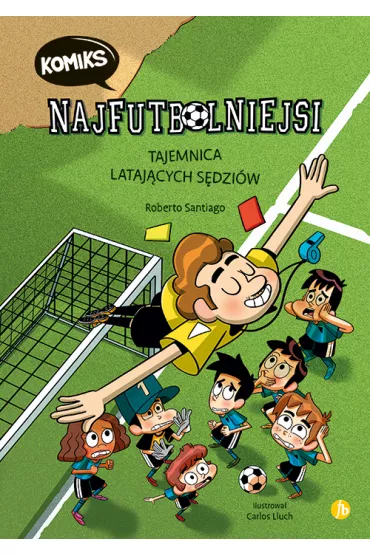Najfutbolniejsi. Komiks Tajemnica lataj�cych s�dzi�w. Najfutbolniejsi. Tom 1 - Roberto Santiago