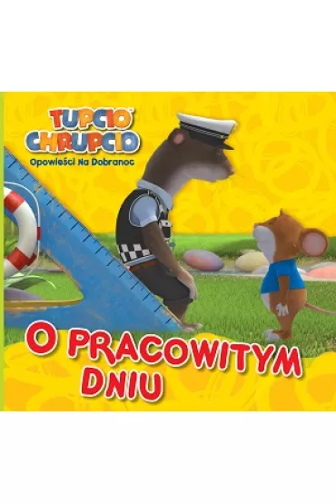 O pracowitym dniu Tupcio Chrupcio opowie�ci na dobranoc