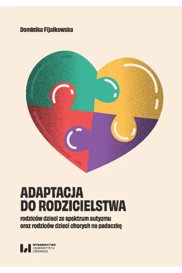 Adaptacja do rodzicielstwa rodzic�w dzieci ze spektrum autyzmu oraz rodzic�w dzieci chorych na padaczk� - Dominika  Fija�kowska