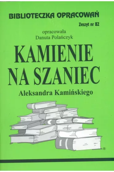 Kamienie na szaniec. Opracowanie - Danuta Pola�czyk