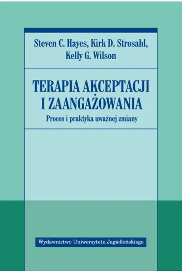 Terapia akceptacji i zaanga�owania - Steven Hayes, Kirk D. Strosahl, Wilson G. Kelly