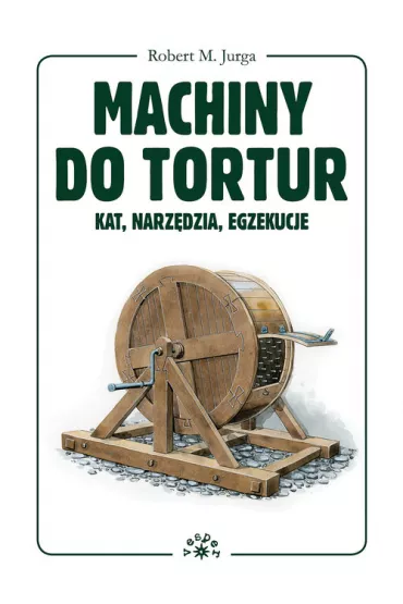 Machiny do tortur - kat, narz�dzia, egzekucje - Robert M Jurga