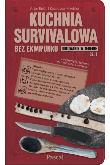 Kuchnia survivalowa bez ekwipunku. Gotowanie w terenie. Cz�� 1 - Katarzyna Mikulska, Artur Bok�a