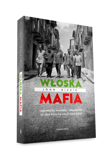 W�oska mafia. Cosa Nostra, Kamorra i 'Ndrangheta od 1946 roku po czasy dzisiejsze - John Dickie