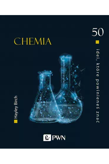 50 idei, kt�re powiniene� zna�. CHEMIA - Hayley  Birch