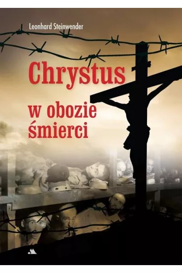 Chrystus w obozie �mierci - Leonhard Steinwender