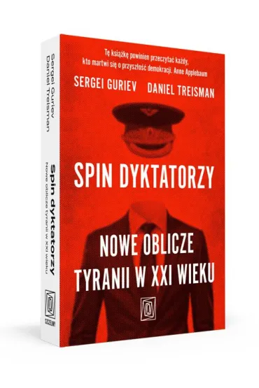 Spin dyktatorzy. Nowe oblicze tyranii w XXI wieku - Daniel  Treisman, Sergei Guriev