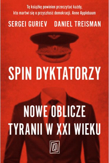 Spin dyktatorzy. Nowe oblicze tyranii w XXI wieku