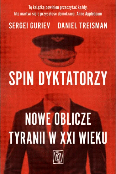 Spin dyktatorzy. Nowe oblicze tyranii w XXI wieku - Daniel  Treisman, Sergei Guriev