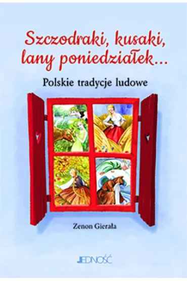 Szczodraki, kusaki, lany poniedzia�ek... Polskie tradycje ludowe - Zenon Giera�a