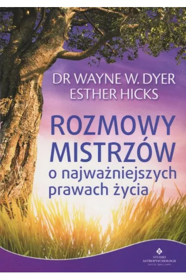 Rozmowy Mistrz�w o najwa�niejszych prawach �ycia - Esther Hicks, Wayne Dyer