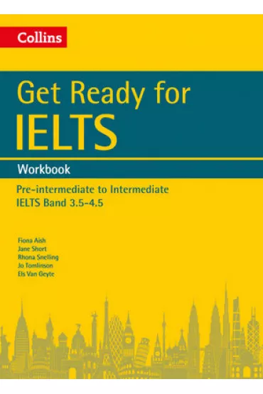 Get Ready for IELTS. Workbook. Pre-intermediate to Intermediate. IELTS Band 3.5-4.5 - Rhona Snelling, Fiona  Aish, �Jane Short, �Jo Tomlinson, Van  �Els Geyte