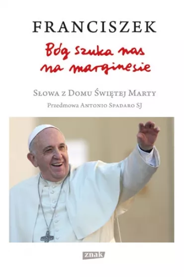 B�g szuka nas na marginesie. S�owa z Domu �wi�tej Marty - Papie� Franciszek - Jorge Mario Bergoglio Si