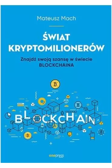 �wiat kryptomilioner�w. Znajd� swoj� szans� w �wiecie Blockchaina - Mateusz Mach
