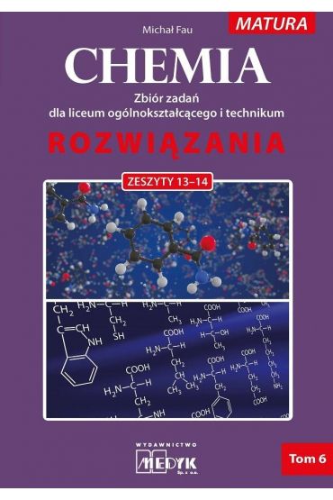 Chemia. Zbiór zadań dla liceum ogólnokształcącego i technikum. Rozwiązania. Zeszyty 13-14. Matura