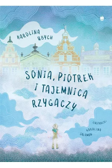 Sonia Piotrek i tajemnica rzygaczy - Karolina Ubych