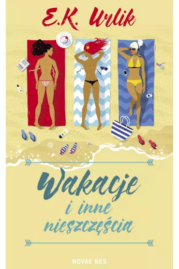 Wakacje i inne nieszcze�cia - E K Urlik