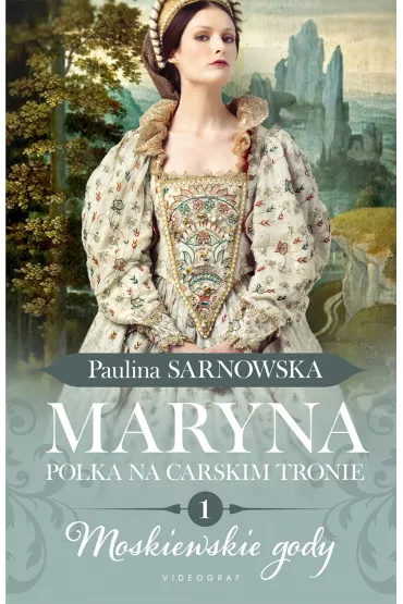 Moskiewskie gody. Maryna. Polka na carskim tronie. Tom 1 - Paulina Sarnowska