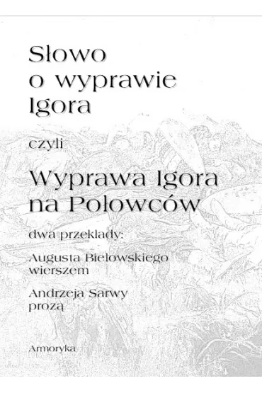 eBook S�owo o wyprawie Igora czyli Wyprawa Igora na Po�owc�w pdf epub - Andrzej Sarwa, August Bielowski