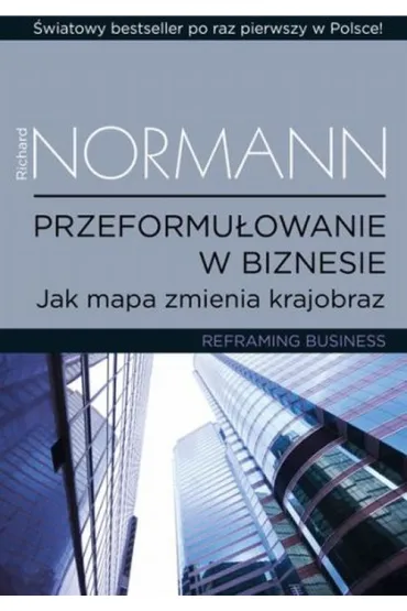 Przeformu�owanie w biznesie. Jak mapa zmienia krajobraz - Richard Normann