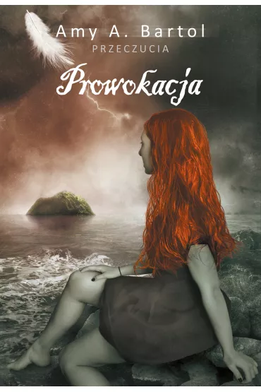 Prowokacja. Przeczucia. Tom 4 - Amy A Bartol