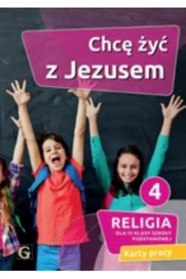 Chc� �y� z Jezusem 4. Religia dla 4 klasy szko�y podstawowej. Karty pracy - Piotr Goliszek