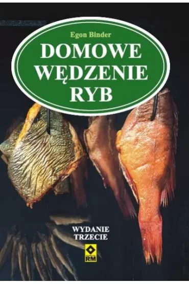 Domowe w�dzenie ryb wyd. III - Egon Binder