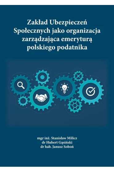 Zak�ad Ubezpiecze� Spo�ecznych jako organizacja zarz�dzaj�ca emerytur� polskiego podatnika - Janusz Sobo�, Hubert  G�sicki, Stanis�aw  Milicz