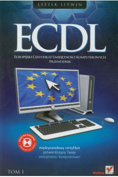 ECDL. Europejski Certyfikat Umiej�tno�ci Komputerowych. Przewodnik. Tom I - Leszek Litwin - Leszek Litwin
