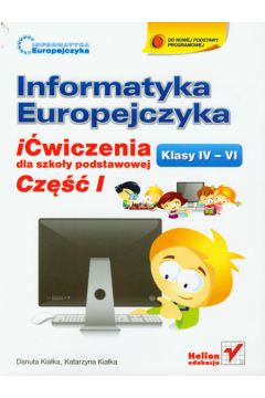 Informatyka Europejczyka 4-6 �wiczenia Cz�� 1 - Kia�ka Danuta, Kia�ka Katarzyna - Danuta Kia�ka, Katarzyna Kia�ka