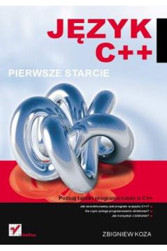 J�zyk C++. Pierwsze starcie - Zbigniew Koza - Zbigniew Koza
