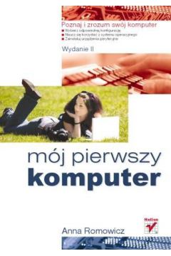 M�j pierwszy komputer. Wydanie II - Anna Romowicz - Anna Romowicz