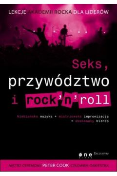 Seks, przyw�dztwo i rocknroll. Lekcje Akademii Rocka dla lider�w - Peter Cook - Peter Cook