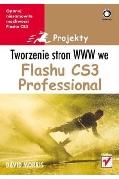 Tworzenie stron WWW we Flashu CS3 Professional. Projekty - David Morris - David Morris