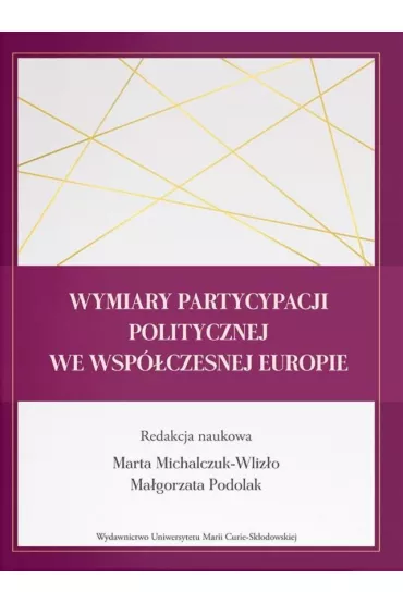 Wymiary partycypacji politycznej we wsp�czesnej Europie - Ma�gorzata Podolak, Marta  Michalczuk-Wliz�o