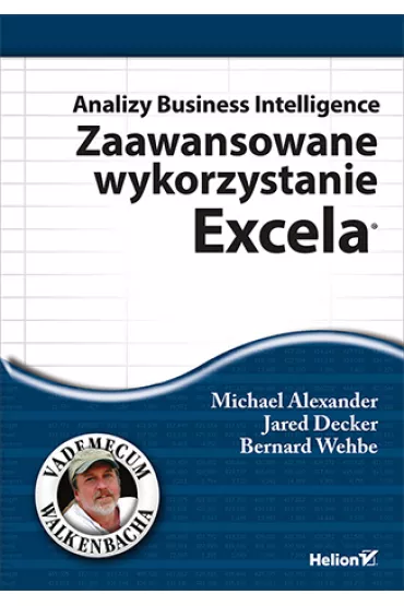 Analizy Business Intelligence. Zaawansowane wykorzystanie Excela - Alexander Michael, Bernard Wehbe, Jared Decker