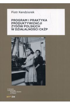 Program i praktyka produktywizacji ydw polskich w dziaalnoci CKP